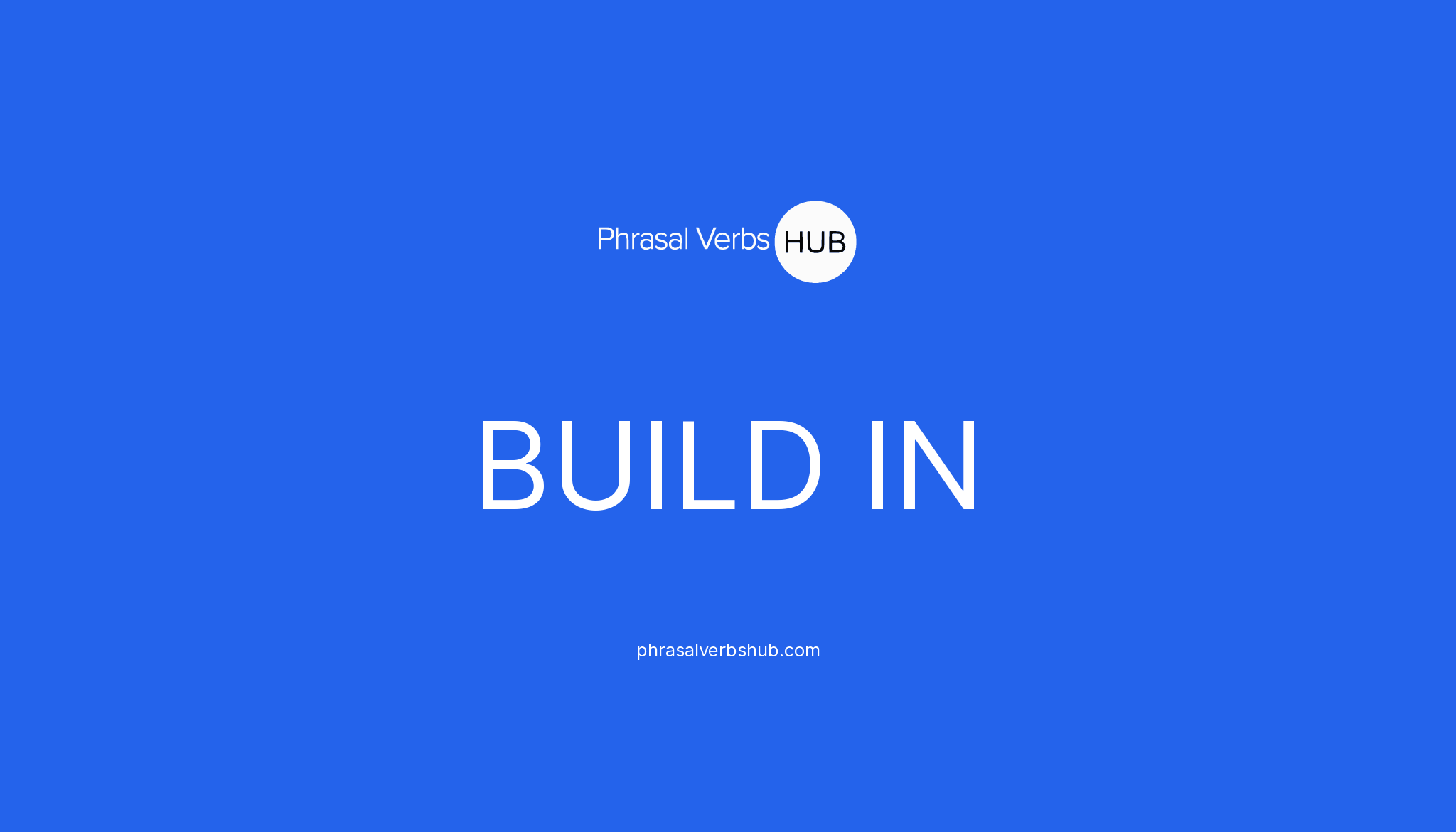 BUILD IN Phrasal Verb Meaning Examples